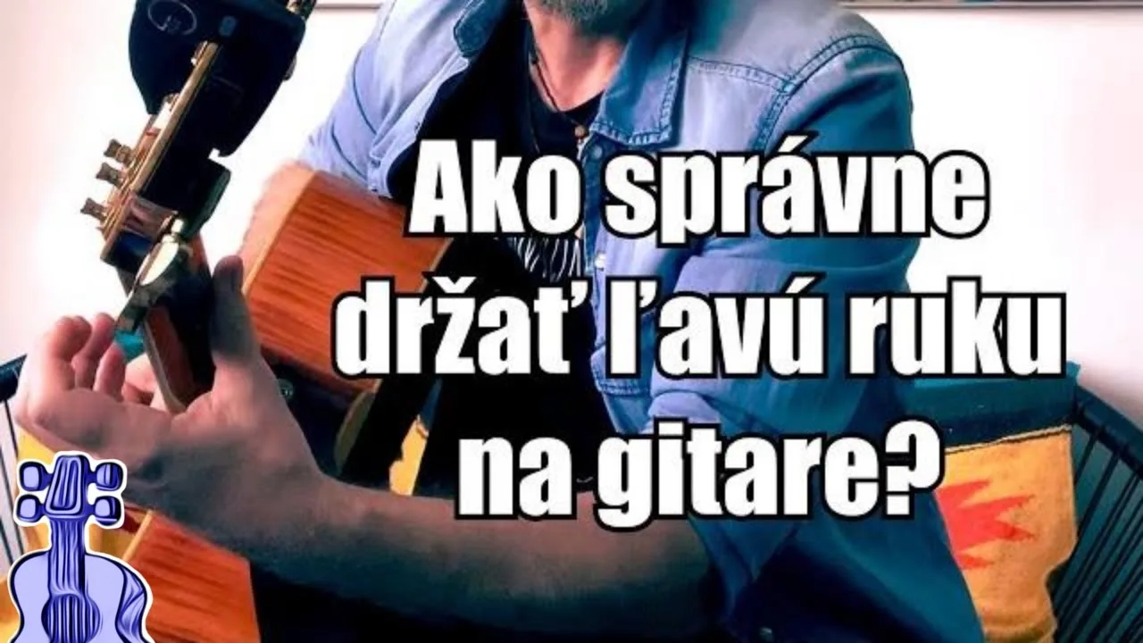 Správne držanie ľavej ruky pri hre na gitare